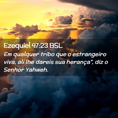 Picture 02 - Ezequiel 47:23 BSL - Em qualquer tribo que o estrangeiro viva, ali lhe - Bible Verse Picture