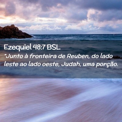 Picture 02 - Ezequiel 48:7 BSL - “Junto à fronteira de Reuben, do lado leste ao - Bible Verse Picture