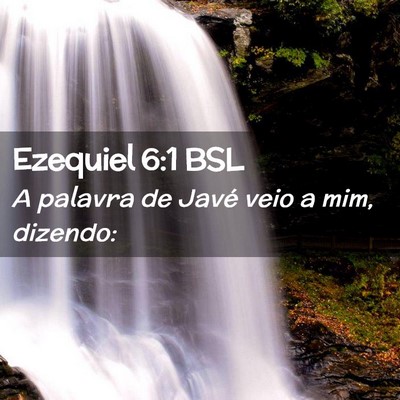 Picture 02 - Ezequiel 6:1 BSL - A palavra de Javé veio a mim, - Bible Verse Picture