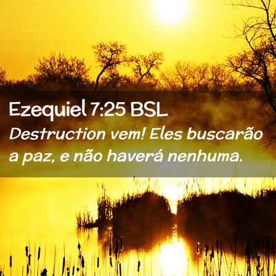 Picture 02 - Ezequiel 7:25 BSL - Destruction vem! Eles buscarão a paz, e não - Bible Verse Picture