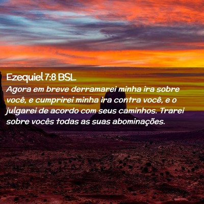 Picture 02 - Ezequiel 7:8 BSL - Agora em breve derramarei minha ira sobre você, - Bible Verse Picture