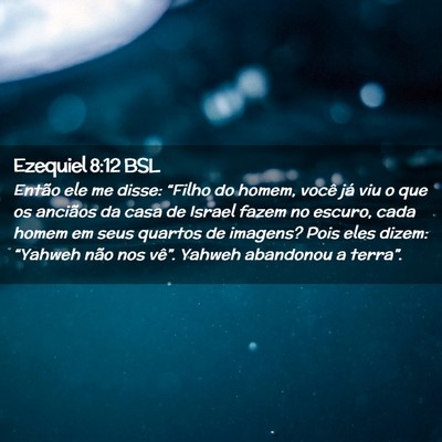 Picture 02 - Ezequiel 8:12 BSL - Então ele me disse: “Filho do homem, você já - Bible Verse Picture