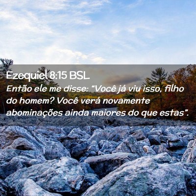 Picture 02 - Ezequiel 8:15 BSL - Então ele me disse: “Você já viu isso, filho - Bible Verse Picture