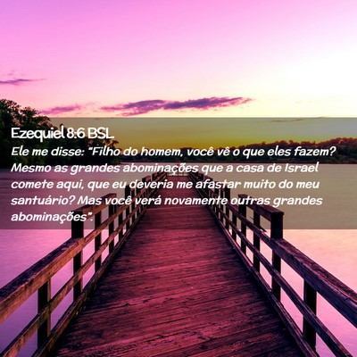 Picture 02 - Ezequiel 8:6 BSL - Ele me disse: “Filho do homem, você vê o que - Bible Verse Picture