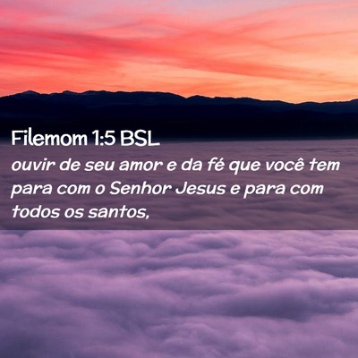Picture 02 - Filemom 1:5 BSL - ouvir de seu amor e da fé que você tem para com - Bible Verse Picture
