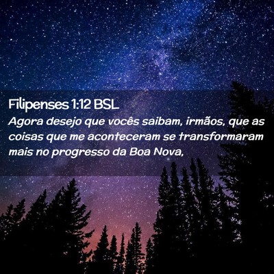 Picture 02 - Filipenses 1:12 BSL - Agora desejo que vocês saibam, irmãos, que as - Bible Verse Picture