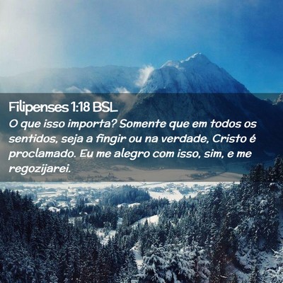 Picture 02 - Filipenses 1:18 BSL - O que isso importa? Somente que em todos os - Bible Verse Picture