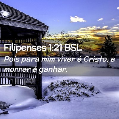 Picture 02 - Filipenses 1:21 BSL - Pois para mim viver é Cristo, e morrer é - Bible Verse Picture
