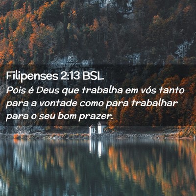Picture 02 - Filipenses 2:13 BSL - Pois é Deus que trabalha em vós tanto para a - Bible Verse Picture