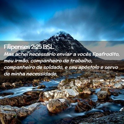 Picture 02 - Filipenses 2:25 BSL - Mas achei necessário enviar a vocês Epafrodito, - Bible Verse Picture
