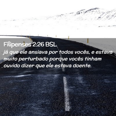 Picture 02 - Filipenses 2:26 BSL - já que ele ansiava por todos vocês, e estava - Bible Verse Picture