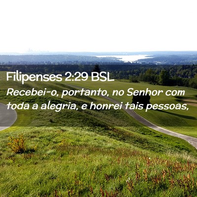 Picture 02 - Filipenses 2:29 BSL - Recebei-o, portanto, no Senhor com toda a - Bible Verse Picture