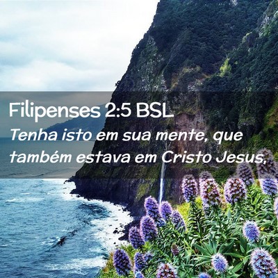 Picture 02 - Filipenses 2:5 BSL - Tenha isto em sua mente, que também estava em - Bible Verse Picture