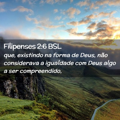 Picture 02 - Filipenses 2:6 BSL - que, existindo na forma de Deus, não considerava - Bible Verse Picture