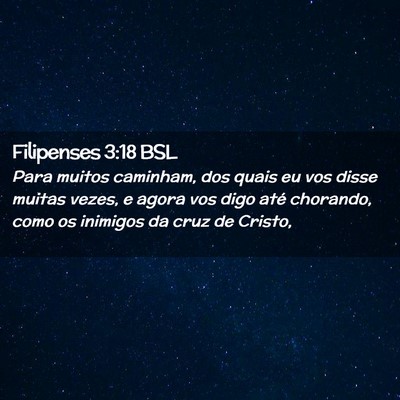 Picture 02 - Filipenses 3:18 BSL - Para muitos caminham, dos quais eu vos disse - Bible Verse Picture