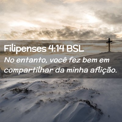 Picture 02 - Filipenses 4:14 BSL - No entanto, você fez bem em compartilhar da - Bible Verse Picture