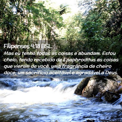 Picture 02 - Filipenses 4:18 BSL - Mas eu tenho todas as coisas e abundam. Estou - Bible Verse Picture