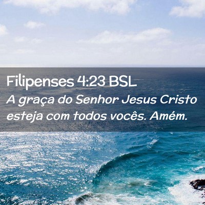 Picture 02 - Filipenses 4:23 BSL - A graça do Senhor Jesus Cristo esteja com todos - Bible Verse Picture