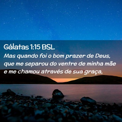 Picture 02 - Gálatas 1:15 BSL - Mas quando foi o bom prazer de Deus, que me - Bible Verse Picture