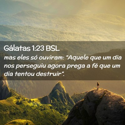 Picture 02 - Gálatas 1:23 BSL - mas eles só ouviram: “Aquele que um dia nos - Bible Verse Picture
