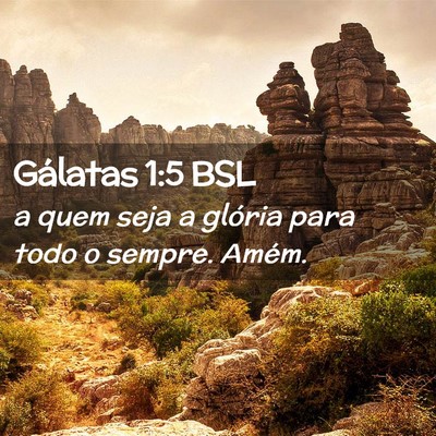 Picture 02 - Gálatas 1:5 BSL - a quem seja a glória para todo o sempre. - Bible Verse Picture
