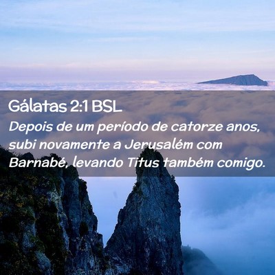 Picture 02 - Gálatas 2:1 BSL - Depois de um período de catorze anos, subi - Bible Verse Picture