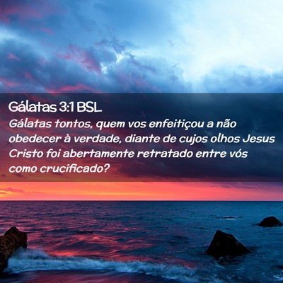 Picture 02 - Gálatas 3:1 BSL - Gálatas tontos, quem vos enfeitiçou a não - Bible Verse Picture