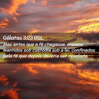 Picture 02 - Gálatas 3:23 BSL - Mas antes que a fé chegasse, éramos mantidos - Bible Verse Picture