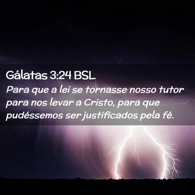 Picture 02 - Gálatas 3:24 BSL - Para que a lei se tornasse nosso tutor para nos - Bible Verse Picture