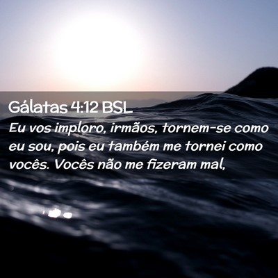 Picture 02 - Gálatas 4:12 BSL - Eu vos imploro, irmãos, tornem-se como eu sou, - Bible Verse Picture