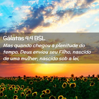 Picture 02 - Gálatas 4:4 BSL - Mas quando chegou a plenitude do tempo, Deus - Bible Verse Picture