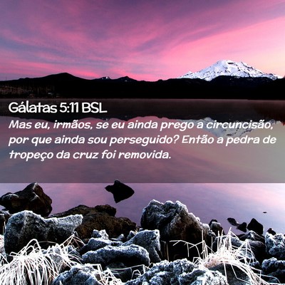 Picture 02 - Gálatas 5:11 BSL - Mas eu, irmãos, se eu ainda prego a - Bible Verse Picture