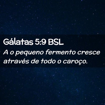 Picture 02 - Gálatas 5:9 BSL - A o pequeno fermento cresce através de todo o - Bible Verse Picture