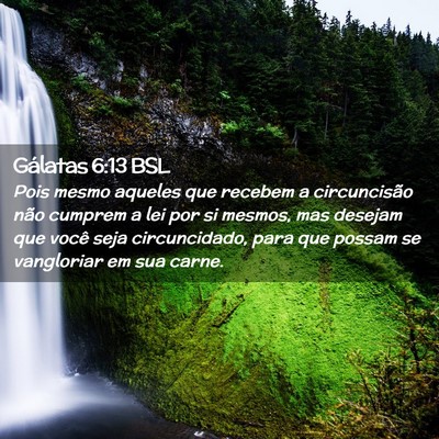 Picture 02 - Gálatas 6:13 BSL - Pois mesmo aqueles que recebem a circuncisão - Bible Verse Picture