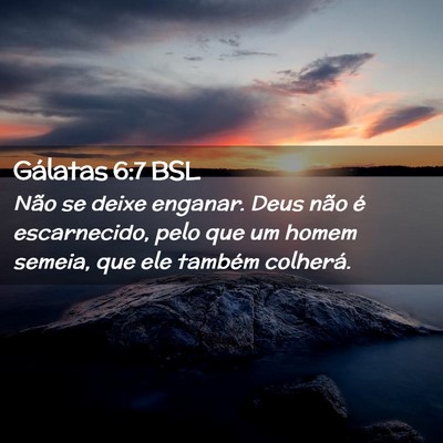 Picture 02 - Gálatas 6:7 BSL - Não se deixe enganar. Deus não é escarnecido, - Bible Verse Picture