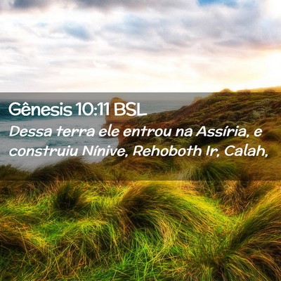 Picture 02 - Gênesis 10:11 BSL - Dessa terra ele entrou na Assíria, e construiu - Bible Verse Picture