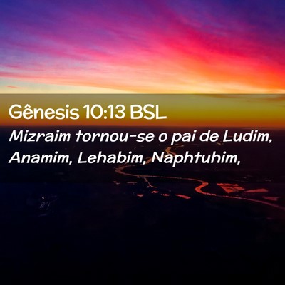 Picture 02 - Gênesis 10:13 BSL - Mizraim tornou-se o pai de Ludim, Anamim, - Bible Verse Picture