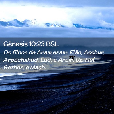 Picture 02 - Gênesis 10:23 BSL - Os filhos de Aram eram: Elão, Asshur, - Bible Verse Picture