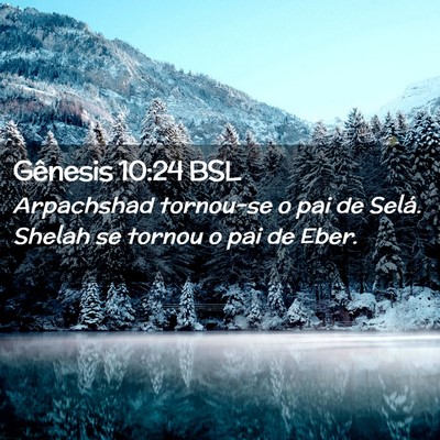 Picture 02 - Gênesis 10:24 BSL - Arpachshad tornou-se o pai de Selá. Shelah se - Bible Verse Picture