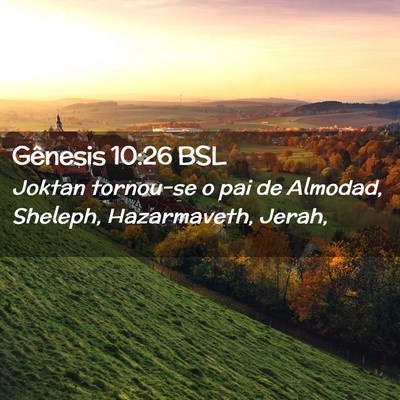 Picture 02 - Gênesis 10:26 BSL - Joktan tornou-se o pai de Almodad, Sheleph, - Bible Verse Picture