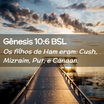 Picture 02 - Gênesis 10:6 BSL - Os filhos de Ham eram: Cush, Mizraim, Put, e - Bible Verse Picture