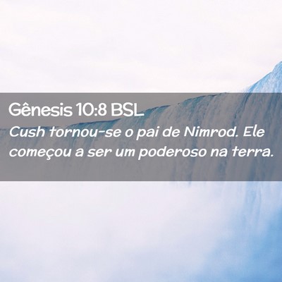 Picture 02 - Gênesis 10:8 BSL - Cush tornou-se o pai de Nimrod. Ele começou a - Bible Verse Picture