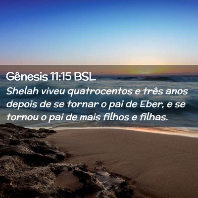 Picture 02 - Gênesis 11:15 BSL - Shelah viveu quatrocentos e três anos depois de - Bible Verse Picture