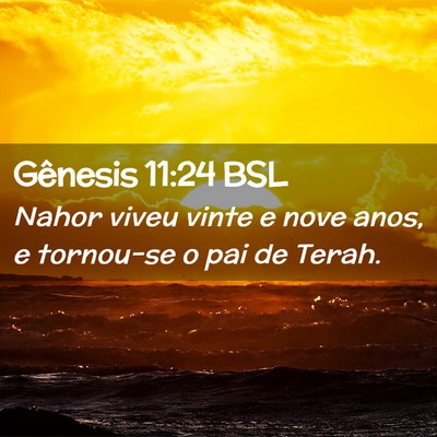 Picture 02 - Gênesis 11:24 BSL - Nahor viveu vinte e nove anos, e tornou-se o pai - Bible Verse Picture