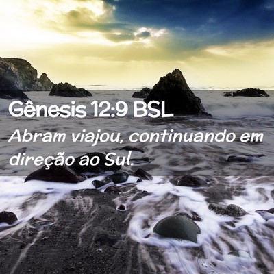 Picture 02 - Gênesis 12:9 BSL - Abram viajou, continuando em direção ao - Bible Verse Picture