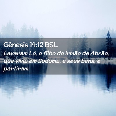 Picture 02 - Gênesis 14:12 BSL - Levaram Ló, o filho do irmão de Abrão, que - Bible Verse Picture