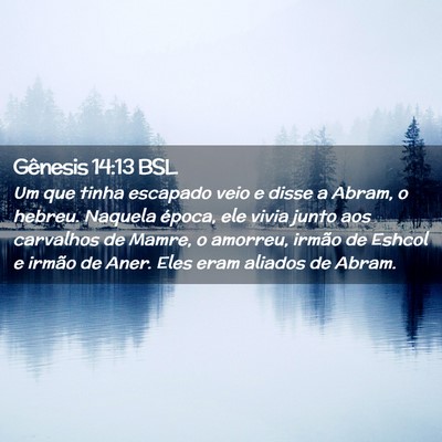 Picture 02 - Gênesis 14:13 BSL - Um que tinha escapado veio e disse a Abram, o - Bible Verse Picture