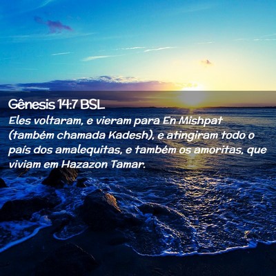 Picture 02 - Gênesis 14:7 BSL - Eles voltaram, e vieram para En Mishpat (também - Bible Verse Picture