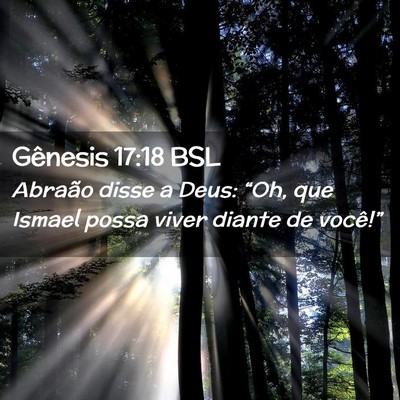 Picture 02 - Gênesis 17:18 BSL - Abraão disse a Deus: “Oh, que Ismael possa - Bible Verse Picture