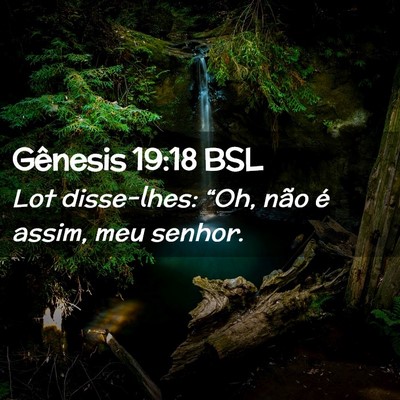 Picture 02 - Gênesis 19:18 BSL - Lot disse-lhes: “Oh, não é assim, meu - Bible Verse Picture